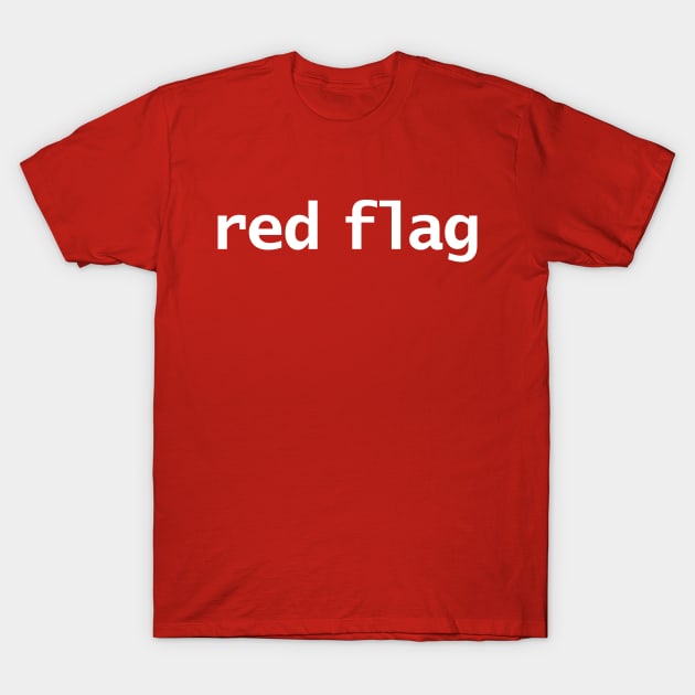 Red Flag in White Text T-Shirt by ellenhenryart
